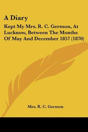 a diary: kept my mrs. r. c. germon, at l