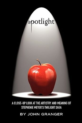 spotlight: a close-up look at the artistry and meaning of stephenie meyer ` s twilight saga