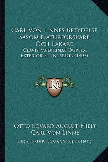 carl von linnes betydelse sasom naturforskare och lakare: clavis medicinae duplex, exterior et interior (1907)