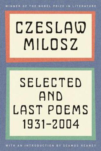 czeslaw milosz: selected and last poems, 1931-2004