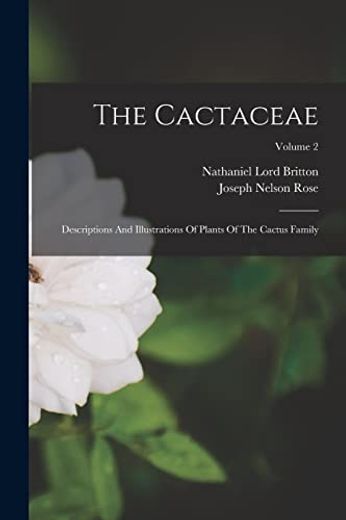 The Cactaceae: Descriptions and Illustrations of Plants of the Cactus Family; Volume 2 (en Inglés)