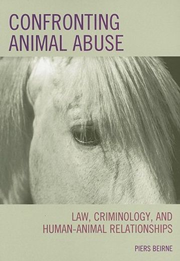 confronting animal abuse,law, criminology, and human-animal relationships