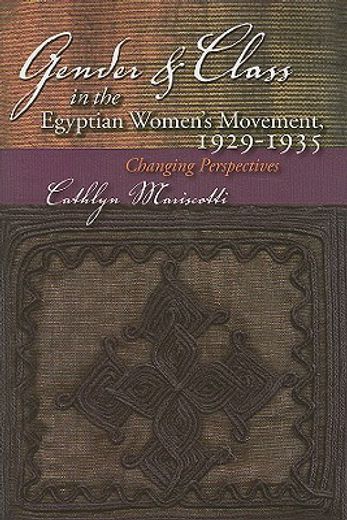 gender and class in the egyptian women´s movement, 1925-1939,changing perspectives