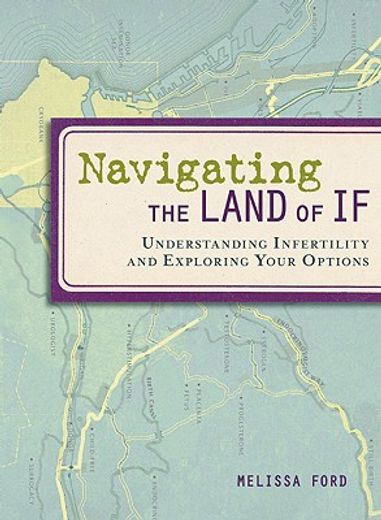 navigating the land of if,understanding infertility and exploring your options