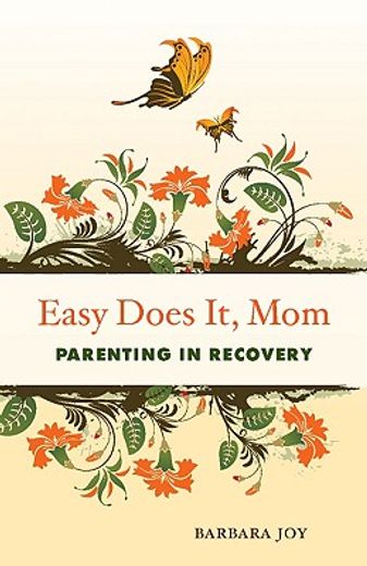 easy does it, mom,parenting in recovery (en Inglés)