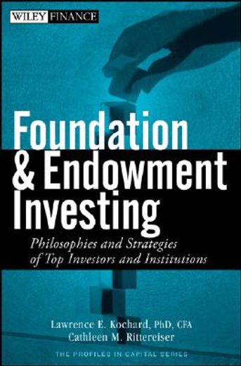foundation and endowment investing,philosophies and strategies of top investors and institutions (en Inglés)