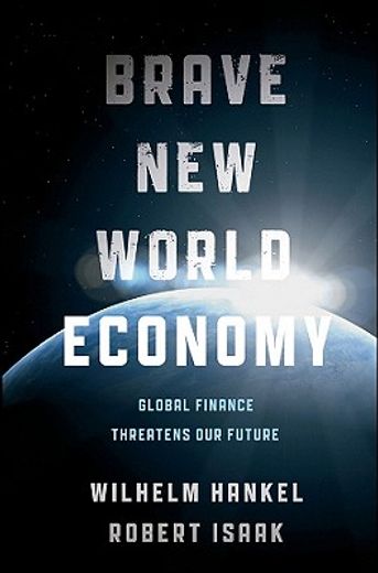 Brave New World Economy: Global Finance Threatens Our Future (en Inglés)