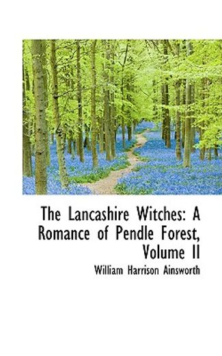 the lancashire witches by william harrison ainsworth the lancashire witches by william harrison ainsworth