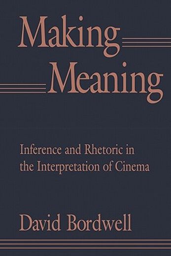 making meaning,inference and rhetoric in the interpretation of cinema