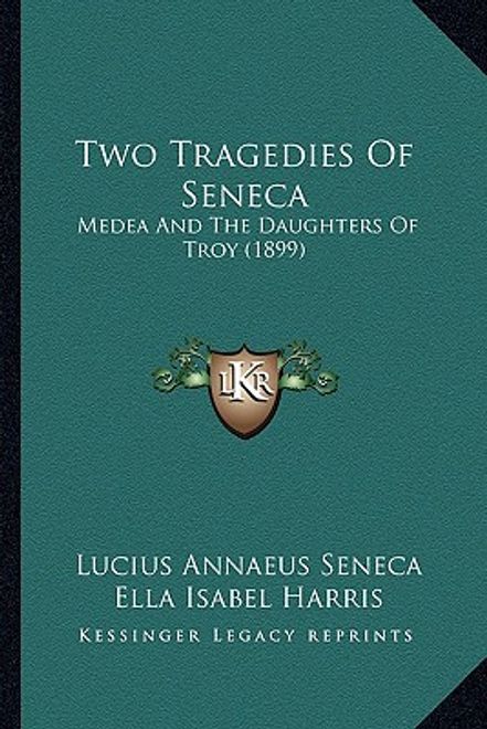 two tragedies of seneca: medea and the daughters of troy (1899) (en Inglés) portada two tragedies of seneca: medea and the daughters of troy (1899) (en Inglés)