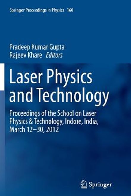 portada Laser Physics and Technology: Proceedings of the School on Laser Physics & Technology, Indore, India, March 12-30, 2012 (en Inglés)