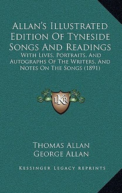 portada allan's illustrated edition of tyneside songs and readings: with lives, portraits, and autographs of the writers, and notes on the songs (1891) (en Inglés)