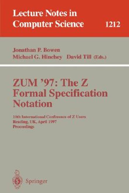 zum'97: the z formal specification notation: 10th international conference of z users, reading, uk, april, 3-4, 1997, proceedings (en Inglés) portada zum'97: the z formal specification notation: 10th international conference of z users, reading, uk, april, 3-4, 1997, proceedings (en Inglés)