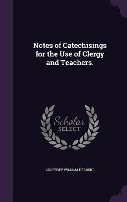 Notes of Catechisings for the Use of Clergy and Teachers. portada Notes of Catechisings for the Use of Clergy and Teachers.
