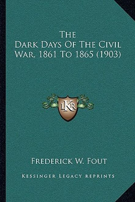 portada the dark days of the civil war, 1861 to 1865 (1903)