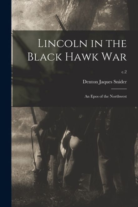 portada Lincoln in the Black Hawk War: an Epos of the Northwest; c.2 (en Inglés)
