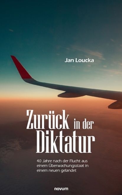 Zurück in der Diktatur: 40 Jahre Nach der Flucht aus Einem Überwachungsstaat in Einem Neuen Gelandet de jan Loucka(Lightning Source Inc) (en Alemán) portada Zurück in der Diktatur: 40 Jahre Nach der Flucht aus Einem Überwachungsstaat in Einem Neuen Gelandet de jan Loucka(Lightning Source Inc) (en Alemán)