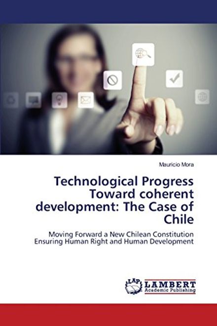 Technological Progress Toward coherent development: The Case of Chile portada Technological Progress Toward coherent development: The Case of Chile