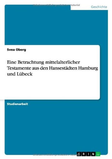 Eine Betrachtung mittelalterlicher Testamente aus den Hansestädten Hamburg und Lübeck (German Edition) portada Eine Betrachtung mittelalterlicher Testamente aus den Hansestädten Hamburg und Lübeck (German Edition)