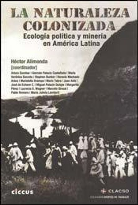 Naturaleza Colonizada Ecologia Politica y Mineria en am Erica Latina portada Naturaleza Colonizada Ecologia Politica y Mineria en am Erica Latina