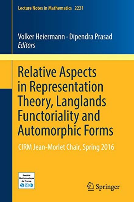 portada Relative Aspects in Representation Theory, Langlands Functoriality and Automorphic Forms: Cirm Jean-Morlet Chair, Spring 2016 (Lecture Notes in Mathematics) 