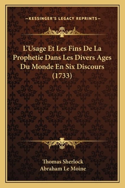 portada L'Usage Et Les Fins De La Prophetie Dans Les Divers Ages Du Monde En Six Discours (1733) (in French)