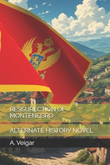 Ressurection of Montenegro: Alternate History Novel (en Inglés) portada Ressurection of Montenegro: Alternate History Novel (en Inglés)
