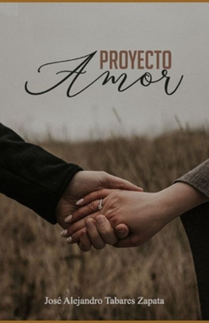 Proyecto Amor: Una novela, que te hablará de las metas del verdadero amor. portada Proyecto Amor: Una novela, que te hablará de las metas del verdadero amor.