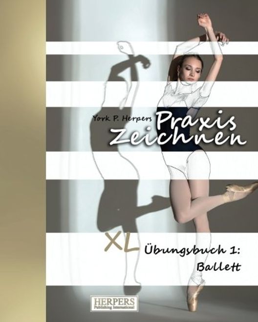 Praxis Zeichnen - XL Übungsbuch 1: Ballett (Volume 1) (German Edition) portada Praxis Zeichnen - XL Übungsbuch 1: Ballett (Volume 1) (German Edition)
