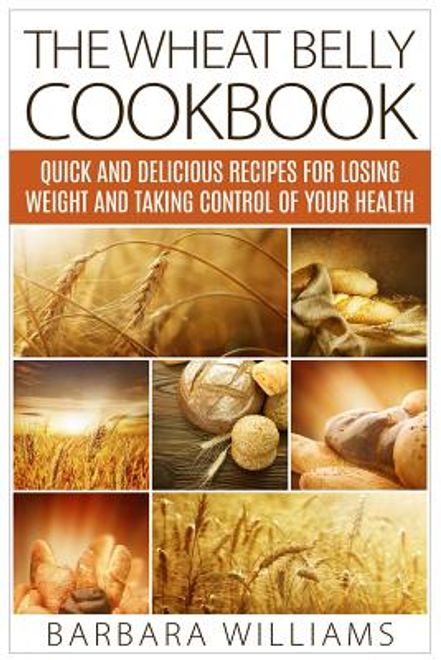 portada The Wheat Belly Cookbook: Quick and Delicious Recipes for Losing Weight and Taking Control of Your Health (en Inglés)