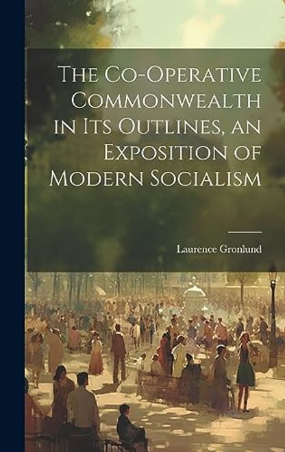 portada The Co-Operative Commonwealth in its Outlines, an Exposition of Modern Socialism (en Inglés)