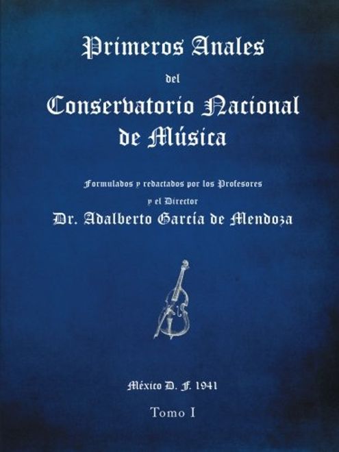 Primeros Anales del Conservatorio Nacional de Música: Formulados y Redactados por su Director dr. Adalberto García de Mendoza portada Primeros Anales del Conservatorio Nacional de Música: Formulados y Redactados por su Director dr. Adalberto García de Mendoza