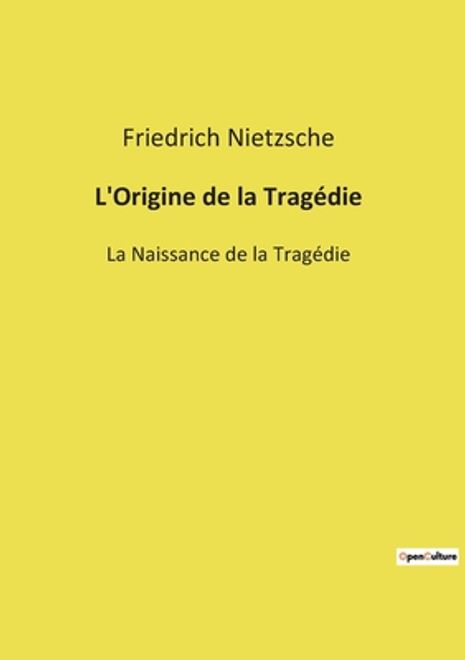 L'Origine de la Tragédie: La Naissance de la Tragédie (en Francés) portada L'Origine de la Tragédie: La Naissance de la Tragédie (en Francés)