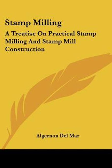 portada stamp milling: a treatise on practical stamp milling and stamp mill construction (en Inglés)