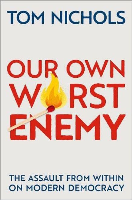 portada Our own Worst Enemy: The Assault From Within on Modern Democracy 