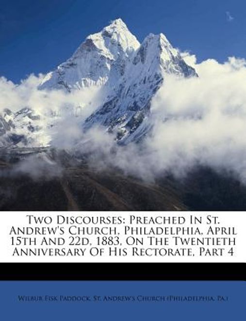 two discourses: preached in st. andrew's church, philadelphia, april 15th and 22d, 1883, on the twentieth anniversary of his rectorate (en Inglés) portada two discourses: preached in st. andrew's church, philadelphia, april 15th and 22d, 1883, on the twentieth anniversary of his rectorate (en Inglés)